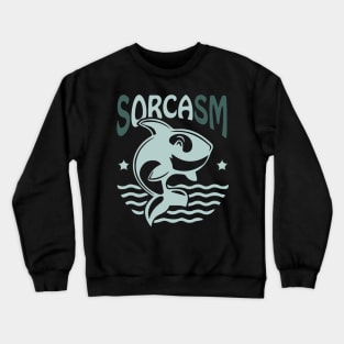 Sorcasm funny sarcasm orcas pun | Orca lover gift Crewneck Sweatshirt